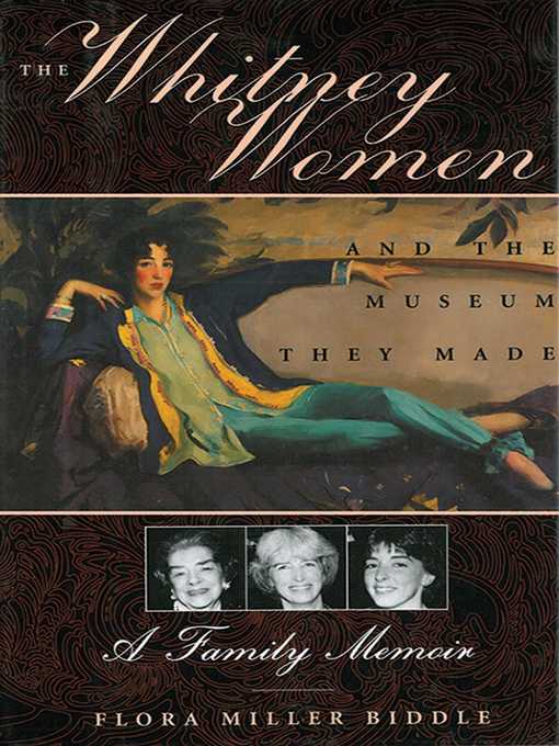 Title details for The Whitney Women and the Museum They Made by Flora Miller Biddle - Available